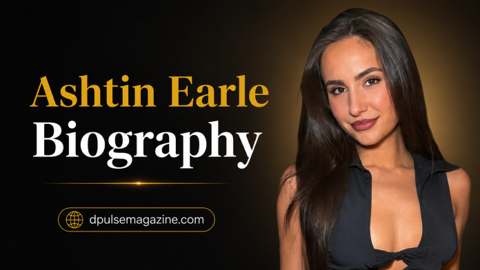 Ashtin Earle Biography